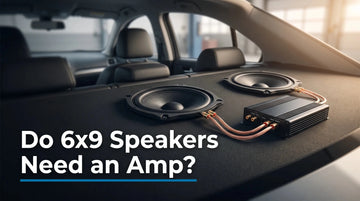 Do 6x9 Speakers Need an Amp? (2026) - Audio Intensity
